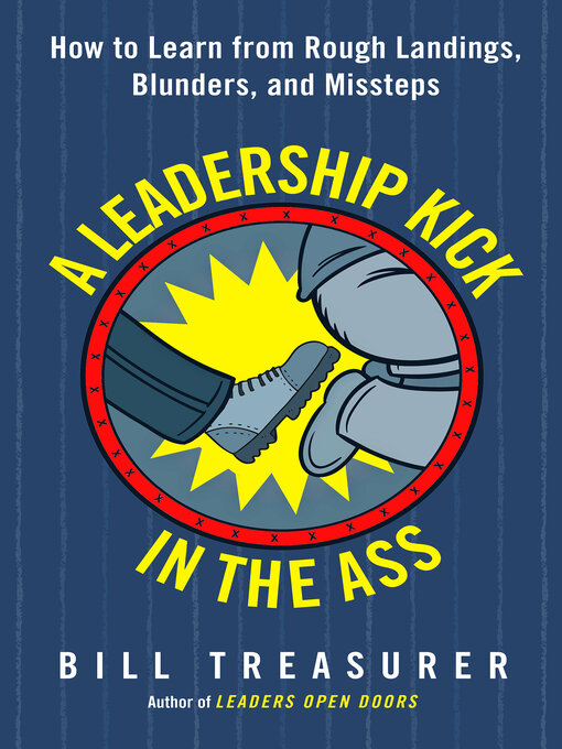 Title details for A Leadership Kick in the Ass by Bill Treasurer - Available